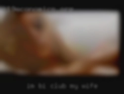 I'm bi curious but with club my wife trans not men.